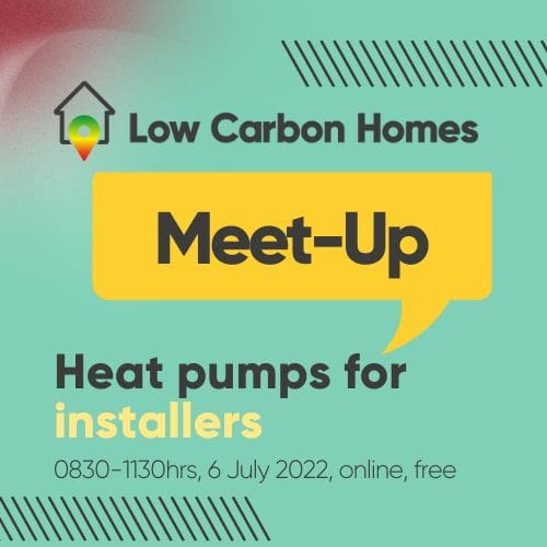 Low carbon homes Meet-Up Heat pumps for installers
